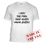 I Pity The Fool That Hurts Mama Earth!