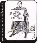 Will Battle Evil For Food: This is a comic that I found at a co-worker's desk at the Co-op. At this point, I'd almost consider it an autobiography... :)